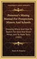 Pomeroy's Mining Manual for Prospectors, Miners and Schools