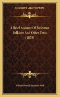 A Brief Account Of Bushman Folklore And Other Texts (1875)