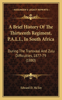 A Brief History Of The Thirteenth Regiment, P.A.L.I., In South Africa