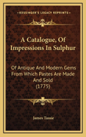 A Catalogue, Of Impressions In Sulphur