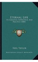 Eternal Life: Its Grounds, Experience, And Practice (1884)(English)