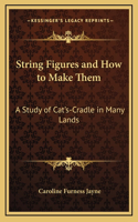String Figures and How to Make Them: A Study of Cat's-Cradle in Many Lands(English)
