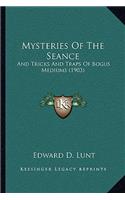 Mysteries Of The Seance: And Tricks And Traps Of Bogus Mediums (1903)