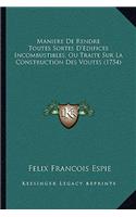 Maniere De Rendre Toutes Sortes D'Edifices Incombustibles, Ou Traite Sur La Construction Des Voutes (1754)