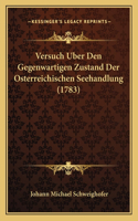 Versuch Uber Den Gegenwartigen Zustand Der Osterreichischen Seehandlung (1783)