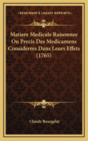 Matiere Medicale Raisonnee Ou Precis Des Medicamens Considerres Dans Leurs Effets (1765)