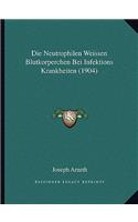 Die Neutrophilen Weissen Blutkorperchen Bei Infektions Krankheiten (1904): (German)