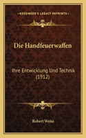 Handfeuerwaffen: Ihre Entwicklung Und Technik (1912)