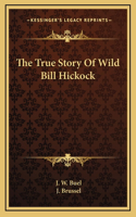 True Story Of Wild Bill Hickock