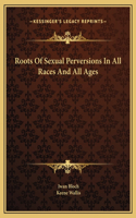 Roots Of Sexual Perversions In All Races And All Ages