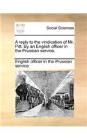 A Reply to the Vindication of Mr. Pitt. by an English Officer in the Prussian Service.
