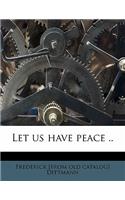 Let Us Have Peace ..