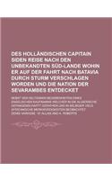 Des Hollandischen Capitain Siden Reise Nach Den Unbekandten Sud-Lande Wohin Er Auf Der Fahrt Nach Batavia Durch Sturm Verschlagen Worden Und Die Nation Der Sevarambes Entdecket; Nebst Den Seltsamen Begebenheiten Eines Engelischen