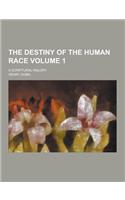 The Destiny of the Human Race; A Scriptural Inquiry Volume 1