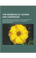 The Redmans of Levens and Harewood; A Contribution to the History of the Levens Family of Redman and Redmayne in Many of Its Branches