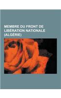 Membre Du Front de Liberation Nationale (Algerie): Mohamed Boudiaf, Abdelaziz Bouteflika, Houari Boumediene, Yacef Saadi, Abdelhafid Boussouf, Abane R