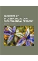 Elements of Ecclesiastical Law; Ecclesiastical Persons