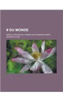# Du Monde; Simple Histoire de L'Homme Des Premiers Temps