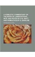 A Homiletic Commentary on the Book of Lamentations. Intr. and Notes by D.G. Watt, and Homiletics by G. Barlow