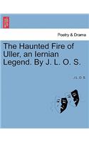 The Haunted Fire of Uller, an Iernian Legend. by J. L. O. S.