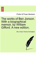 works of Ben Jonson. With a biographical memoir, by William Gifford. A new edition.