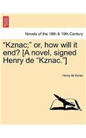 Kznac; Or, How Will It End? [A Novel, Signed Henry de Kznac.]