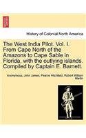 West India Pilot. Vol. I. from Cape North of the Amazons to Cape Sable in Florida, with the Outlying Islands. Compiled by Captain E. Barnett.