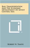 Rail Transportation And The Economic Development Of Soviet Central Asia