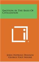 Emotion as the Basis of Civilization