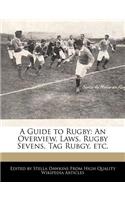 A Guide to Rugby: An Overview, Laws, Rugby Sevens, Tag Rubgy, Etc.(English)