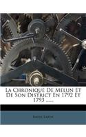 Chronique de Melun Et de Son District En 1792 Et 1793 ......