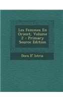 Les Femmes En Orient, Volume 2: (French)