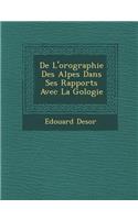 de L'Orographie Des Alpes Dans Ses Rapports Avec La G Ologie