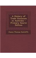 A History of Trade Unionism in Australia