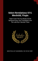 Select Revelations Of S. Mechtild, Virgin