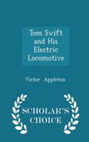 Tom Swift and His Electric Locomotive - Scholar's Choice Edition