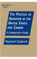 The Politics of Abortion in the United States and Canada: A Comparative Study
