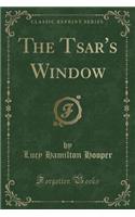 The Tsar's Window (Classic Reprint)
