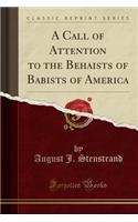 A Call of Attention to the Behaists of Babists of America (Classic Reprint)