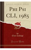 Phi Psi CLI, 1985 (Classic Reprint): (English)