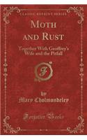 Moth and Rust: Together with Geoffrey's Wife and the Pitfall (Classic Reprint)