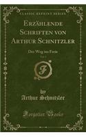 Erzï¿½hlende Schriften Von Arthur Schnitzler, Vol. 3: Der Weg Ins Freie (Classic Reprint)