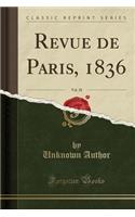 Revue de Paris, 1836, Vol. 28 (Classic Reprint)