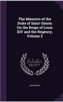 The Memoirs of the Duke of Saint-Simon On the Reign of Louis XIV and the Regency, Volume 2: (English)