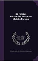 de Finibus Germaniae Nunquam Mutatis Diatriba