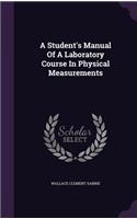 A Student's Manual Of A Laboratory Course In Physical Measurements