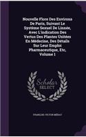 Nouvelle Flore Des Environs De Paris, Suivant Le Système Sexuel De Linnée, Avec L'indication Des Vertus Des Plantes Usitées En Médecine, Des Détails Sur Leur Emploi Pharmaceutique, Etc, Volume 1