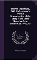 Master Skylark; or, Will Shakespeare's Ward; a Dramatization of the Story of the Same Name by John Bennett, in Five Acts: (English)