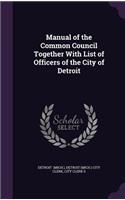 Manual of the Common Council Together With List of Officers of the City of Detroit: (English)