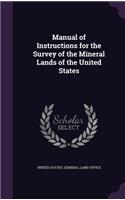 Manual of Instructions for the Survey of the Mineral Lands of the United States